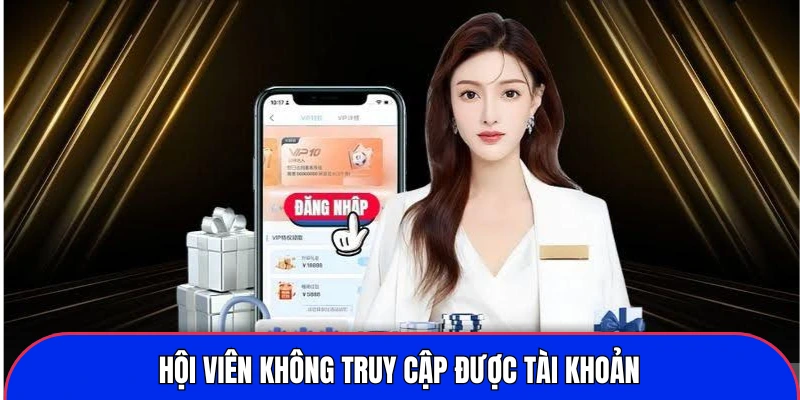 Hội viên không truy cập được tài khoản