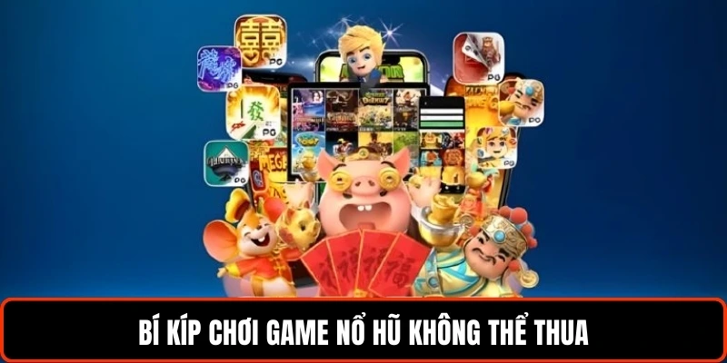 Bí kíp chơi game nổ hũ không thể thua
