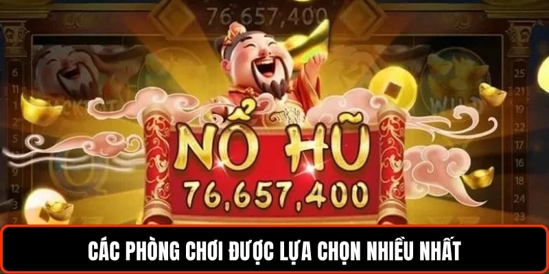 Các phòng chơi được lựa chọn nhiều nhất