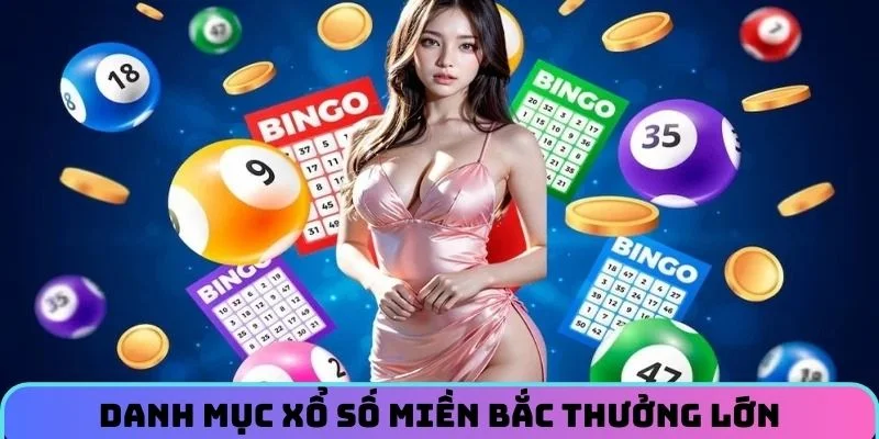 Danh mục Xổ Số Miền Bắc thưởng lớn
