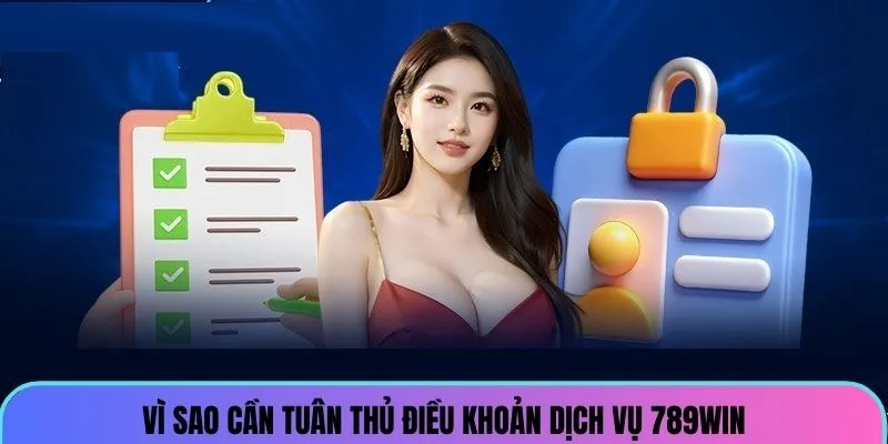Vì sao cần tuân thủ điều khoản dịch vụ 789win