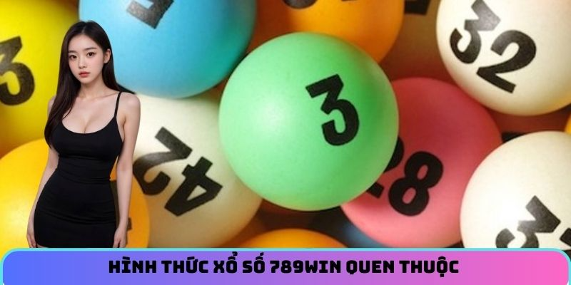 Hình thức xổ số quen thuộc tại 789WIN