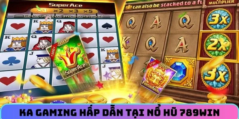 KA Gaming hấp dẫn tại Nổ Hũ 789WIN
