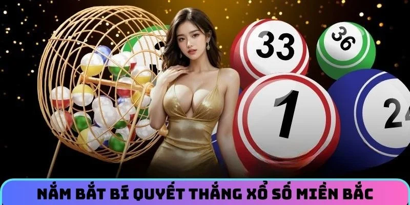 Nắm bắt bí quyết thắng Xổ Số Miền Bắc