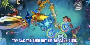 Top các trò chơi hot hit tại sảnh cược 