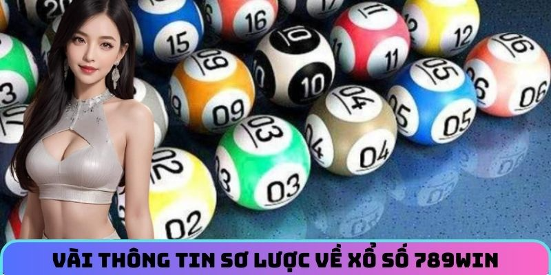 Vài thông tin sơ lược về xổ số 789WIN